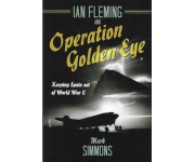 Ian Fleming and Operation Golden Eye, Keeping Spain Out of World War ll (Mark Simmons)